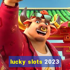 lucky slots 2023